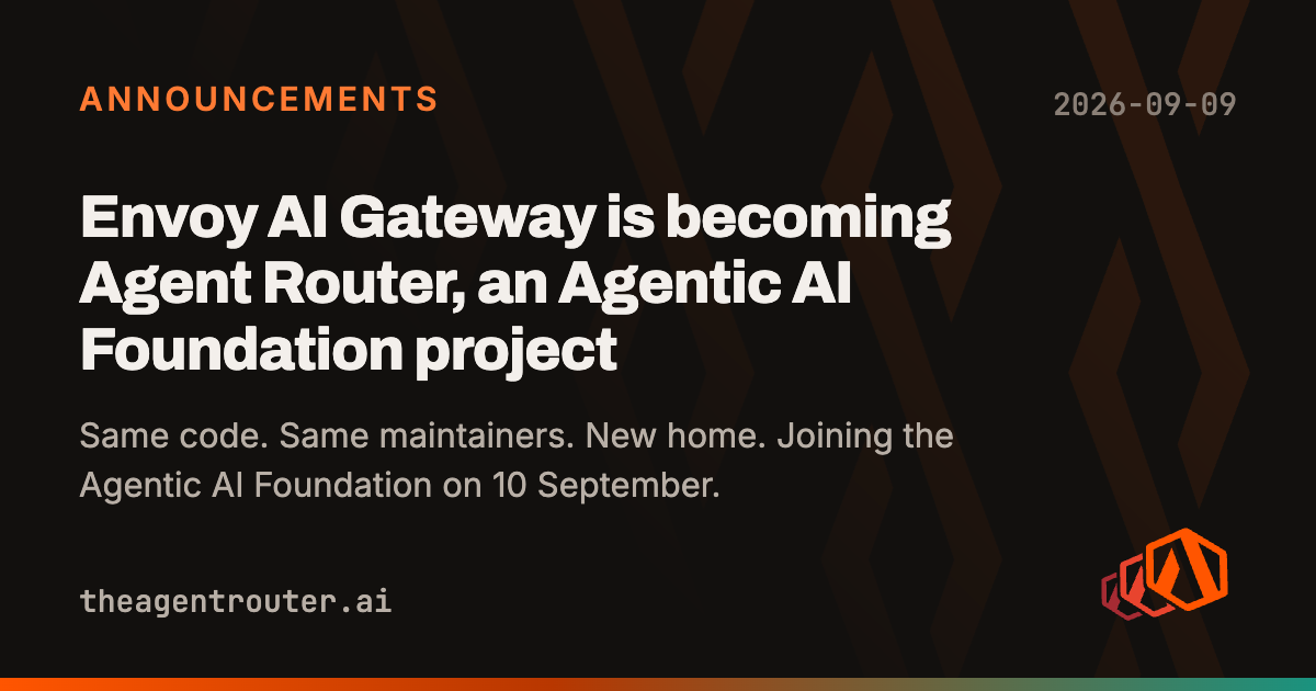 Agent Router. Formerly Envoy AI Gateway. Joining the Agentic AI Foundation on 10 September.